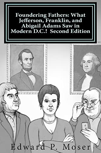 Imagen de archivo de Foundering Fathers: What Jefferson, Franklin, and Abigail Adams Saw in Modern D.C.! Second Edition a la venta por SecondSale