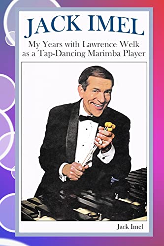 Beispielbild fr Jack Imel: My Years with Lawrence Welk as a Tap-Dancing Marimba Player zum Verkauf von Half Price Books Inc.