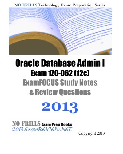 Beispielbild fr Oracle Database Admin I Exam 1Z0-062 (12c) ExamFOCUS Study Notes & Review Questions 2013 zum Verkauf von Buchpark