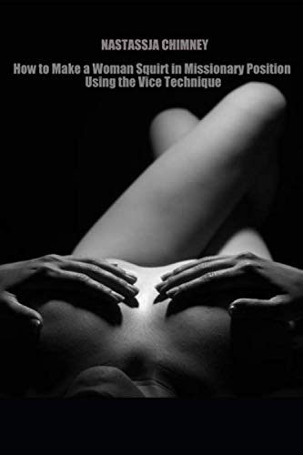 Stock image for How to Make a Woman Squirt in Missionary Position Using the Vice Technique for sale by Books Puddle