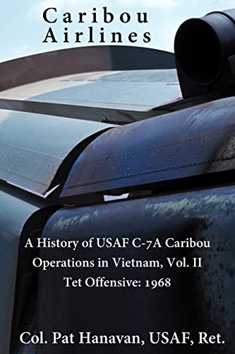 Imagen de archivo de Caribou Airlines: A History of USAF C-7A Caribou Operations in Vietnam: Volume II: Tet Offensive - 1968 a la venta por California Books