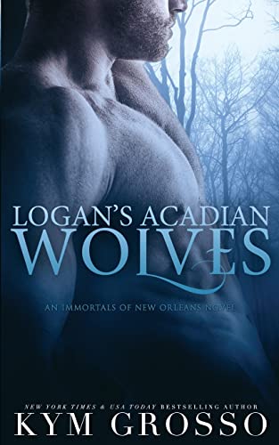 Stock image for Logan's Acadian Wolves: Immortals of New Orleans, Book 4 for sale by HPB-Diamond