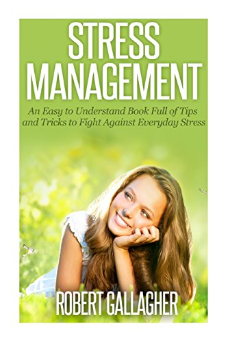 Imagen de archivo de Stress Management: An Easy to Understand Book Full of Tips and Tricks to Fight Against Everyday Stress and Anxiety a la venta por WorldofBooks