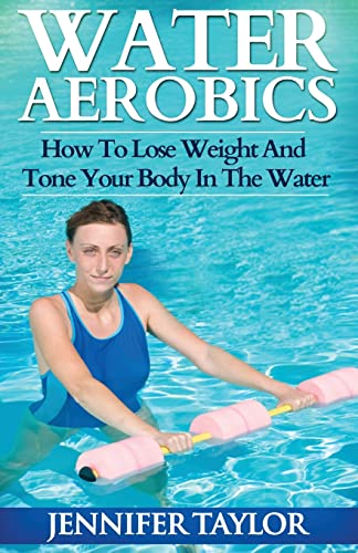 Beispielbild fr Water Aerobics - How To Lose Weight And Tone Your Body In The Water zum Verkauf von Robinson Street Books, IOBA