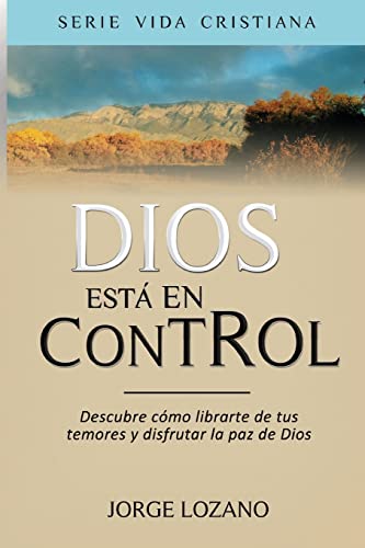 

Dios está en Control: Descubre cómo librarte de tus temores y disfrutar la paz de Dios (Vida Cristiana) (Spanish Edition)