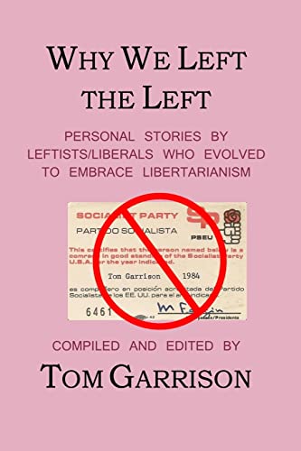 Beispielbild fr Why We Left the Left: Personal Stories by Leftists / Liberals Who Evolved to Embrace Libertarianism zum Verkauf von SecondSale