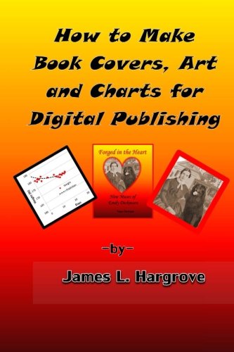 Imagen de archivo de How to Make Book Covers, Art and Charts for Digital Publishing: Keep It Simple, Make It Pay! a la venta por Revaluation Books