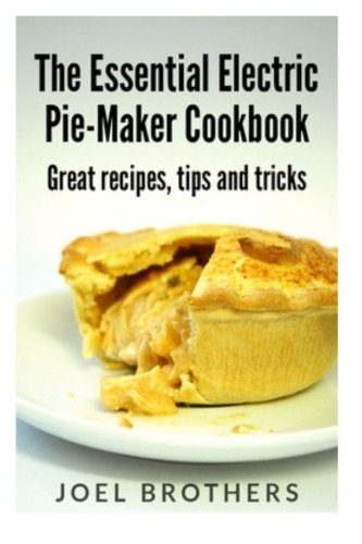 Beispielbild fr The Essential Electric Pie Maker Cookbook.: Great recipes, Tips and Tricks zum Verkauf von Goodwill Books