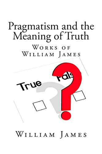 9781492292968: Pragmatism and the Meaning of Truth (Works of William James)
