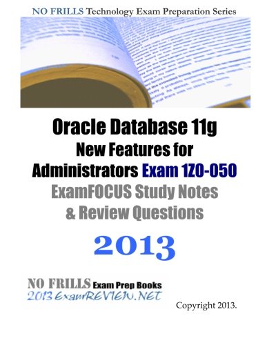 Stock image for Oracle Database 11g New Features for Administrators Exam 1Z0-050 ExamFOCUS Study Notes & Review Questions 2013 for sale by ThriftBooks-Atlanta
