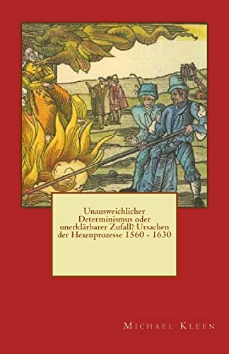 9781492299264: Unausweichlicher Determinismus oder unerklrbarer Zufall? Ursachen der Hexenprozesse 1560 - 1630