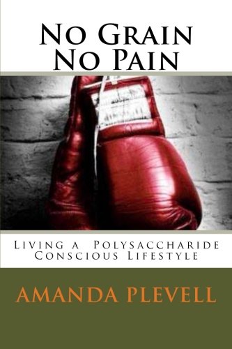 Beispielbild fr No Grain No Pain: Living a Polysaccharide Conscious Life zum Verkauf von Revaluation Books