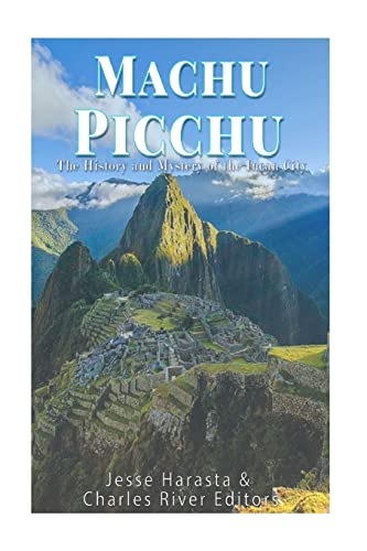 Machu Picchu: The History and Mystery of the Incan City - Harasta, Jesse und Editors Charles River