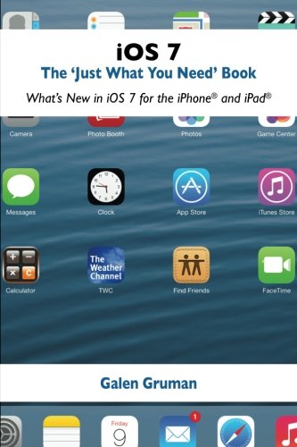 9781492312635: iOS 7: The "Just What You Need" Book: What's New in iOS for the iPhone and iPad