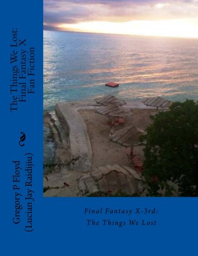 Stock image for The Things We Lost: A Final Fantasy X/X2 Fan Fiction: Final Fantasy X-3rd: The Things We Lost: Volume 1 (The Concert) for sale by Revaluation Books