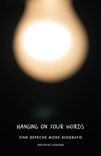 Imagen de archivo de Hanging on your Words: Eine Depeche Mode Biografie, Deutsche Ausgabe a la venta por medimops