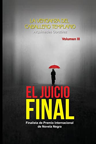 9781492335399: El Juicio Final: Triloga policial finalista de Premio Internacional de Novela Negra: Volume 3 (La venganza de El Caballero Templario)