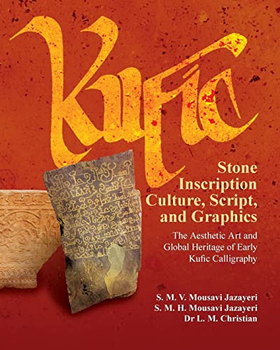 9781492336723: Kufic Stone Inscription Culture, Script, and Graphics: The Aesthetic Art and Global Heritage of Early Kufic Calligraphy