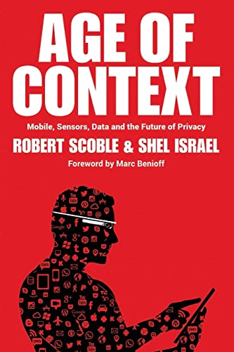 Imagen de archivo de Age of Context : Mobile, Sensors, Data and the Future of Privacy a la venta por Better World Books