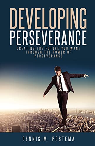 Stock image for Developing Perseverance: Creating the future you want through the power of perseverance for sale by THE SAINT BOOKSTORE