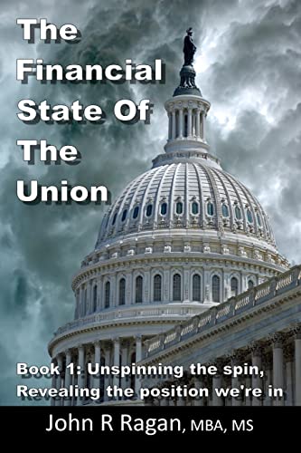 Stock image for The Financial State of the Union: Book 1: Unspinning the spin, Revealing the condition we're in for sale by ThriftBooks-Dallas