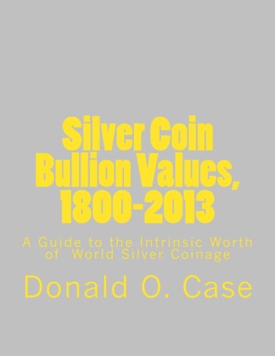 Beispielbild fr Silver Coin Bullion Values, 1800-2013: A Guide to the Intrinsic Worth of World Silver Coinage zum Verkauf von Revaluation Books