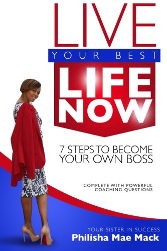 Imagen de archivo de Live Your Best Life Now: 7 Steps to Become Your Own Boss a la venta por THE SAINT BOOKSTORE