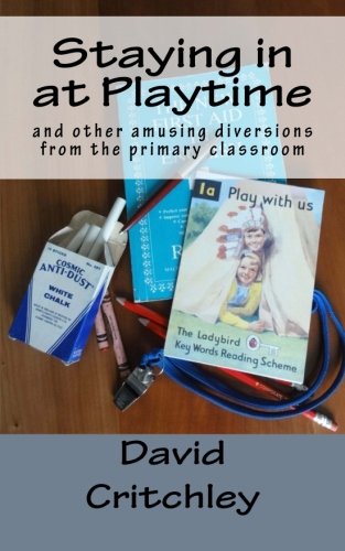 Imagen de archivo de Staying in at Playtime: and other amusing diversions from the primary classroom a la venta por WorldofBooks