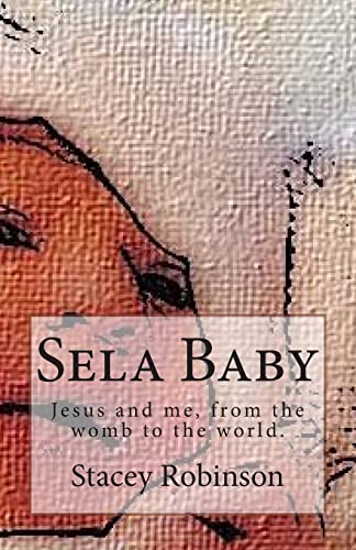 Stock image for Sela Baby: Jesus and me, from the womb to the world. (Sela's Adventures) for sale by Lucky's Textbooks