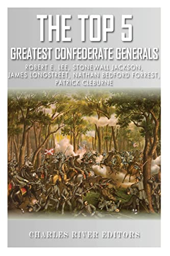 Beispielbild fr The Top 5 Greatest Confederate Generals: Robert E. Lee, Stonewall Jackson, James Longstreet, Nathan Bedford Forrest, and Patrick Cleburne zum Verkauf von California Books
