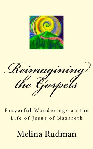 Beispielbild fr Reimagining the Gospels: Prayerful Wonderings on the Life of Jesus of Nazareth zum Verkauf von Revaluation Books