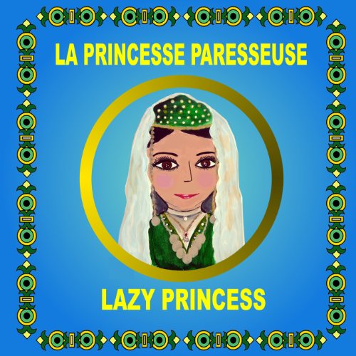 Beispielbild fr La Princesse Paresseuse - Lazy Princess: Bilingual folktale in French and English zum Verkauf von Revaluation Books