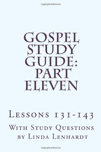 Beispielbild fr Gospel Study Guide: Part Eleven: Lessons 131-143: Volume 11 zum Verkauf von Revaluation Books