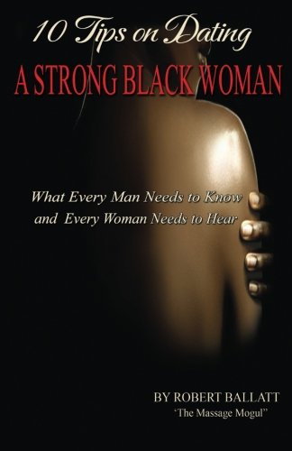Imagen de archivo de 10 Tips on Dating a Strong Black Woman: What Every Man Needs to Know and Every Woman Needs to Hear a la venta por Revaluation Books