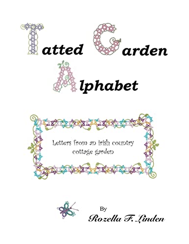 Stock image for Tatted Garden Alphabet: Letters from an Irish Country Cottage Garden for sale by ThriftBooks-Dallas