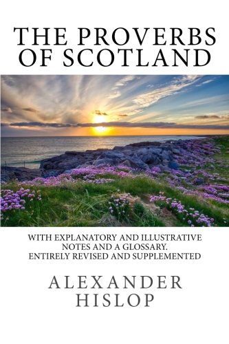 Imagen de archivo de The Proverbs of Scotland: With Explanatory and Illustrative Notes and a Glossary a la venta por Wonder Book