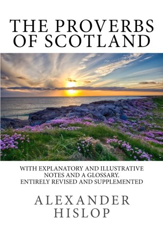 Stock image for The Proverbs of Scotland: With Explanatory and Illustrative Notes and a Glossary for sale by Wonder Book