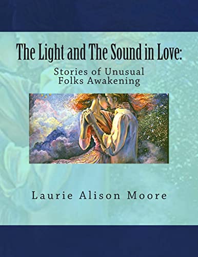 Stock image for The Light and The Sound in Love: Stories of Unusual Folks Awakening for sale by THE SAINT BOOKSTORE