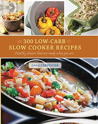 9781492444480: 300 Low Carb Slow Cooker Recipes: Healthy Dinners That Are Ready When You Are