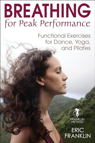 Beispielbild fr Breathing for Peak Performance : Functional Exercises for Dance, Yoga, and Pilates zum Verkauf von Better World Books