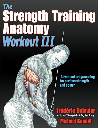 Stock image for The Strength Training Anatomy Workout III : Maximizing Results with Advanced Training Techniques for sale by Better World Books