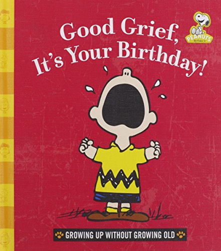 Beispielbild fr Good Grief, It's Your Birthday!: Growing Up Without Growing Old (Peanuts) zum Verkauf von BooksRun