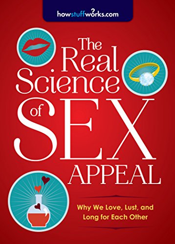 Beispielbild fr The Real Science of Sex Appeal: Why We Love, Lust, and Long for Each Other (Howstuffworks) zum Verkauf von WorldofBooks