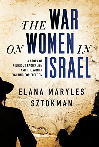 

The War on Women in Israel: A Story of Religious Radicalism and the Women Fighting for Freedom