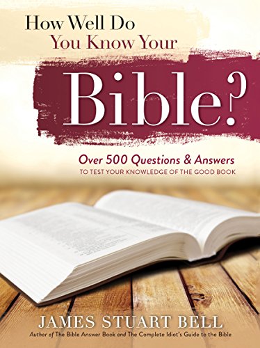 Stock image for How Well Do You Know Your Bible? : Over 500 Questions and Answers to Test Your Knowledge of the Good Book for sale by Better World Books