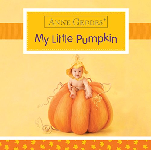Imagen de archivo de Anne Geddes My Little Pumpkin a la venta por SecondSale