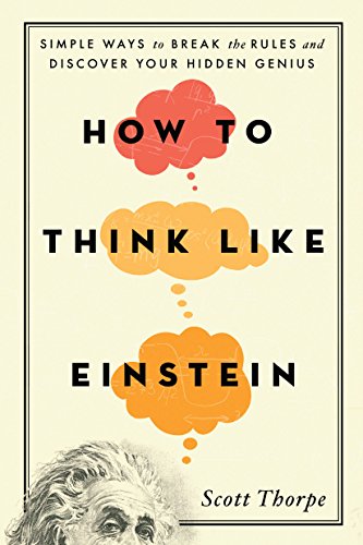 Stock image for How to Think Like Einstein : Simple Ways to Break the Rules and Discover Your Hidden Genius for sale by Better World Books