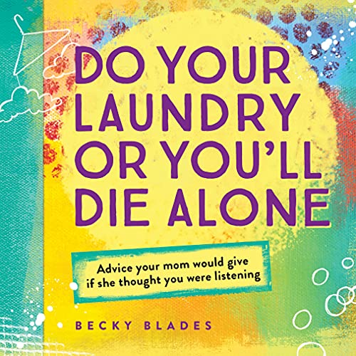 Beispielbild fr Do Your Laundry or You'll Die Alone: Advice Your Mom Would Give if She Thought You Were Listening (fun gift for daughters, nieces, or the young women in your life) zum Verkauf von Wonder Book