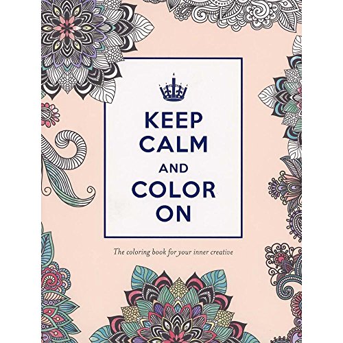 Stock image for Keep Calm and Color On: The Coloring Book for Your Inner Creative (Adult Coloring Books) for sale by Goodwill