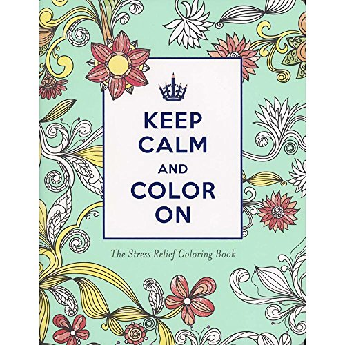 Stock image for Keep Calm and Color On Stress Relief Coloring: Keep Calm and Color On (Adult Coloring Books) for sale by Blue Vase Books